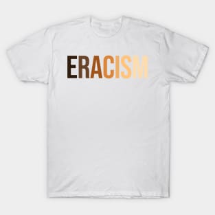 anti-racism uprising Human Rights "ERACISM" T-Shirt